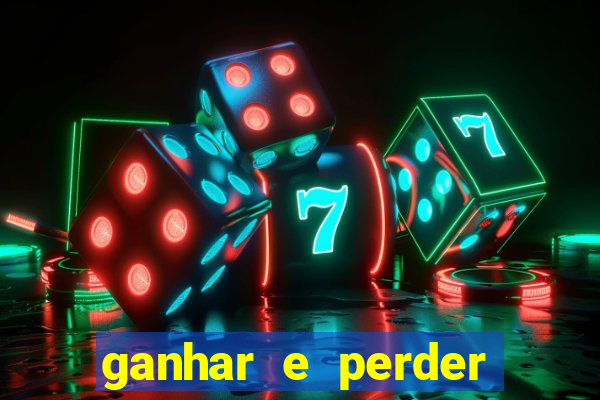 ganhar e perder faz parte do jogo frases